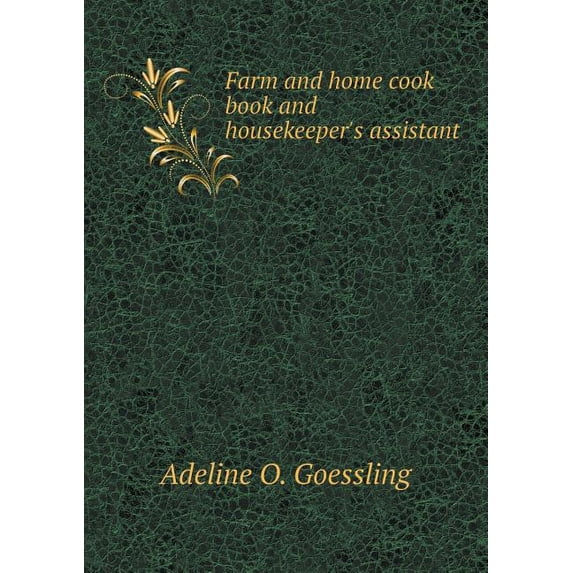 Farm and Home Cook Book and Housekeeper's Assistant (Paperback)