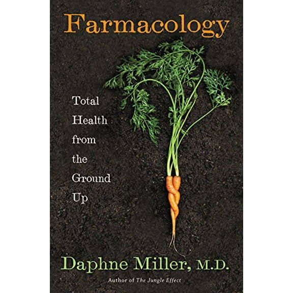Pre-Owned Farmacology: Total Health from the Ground Up (Hardcover) 0062103148 9780062103147