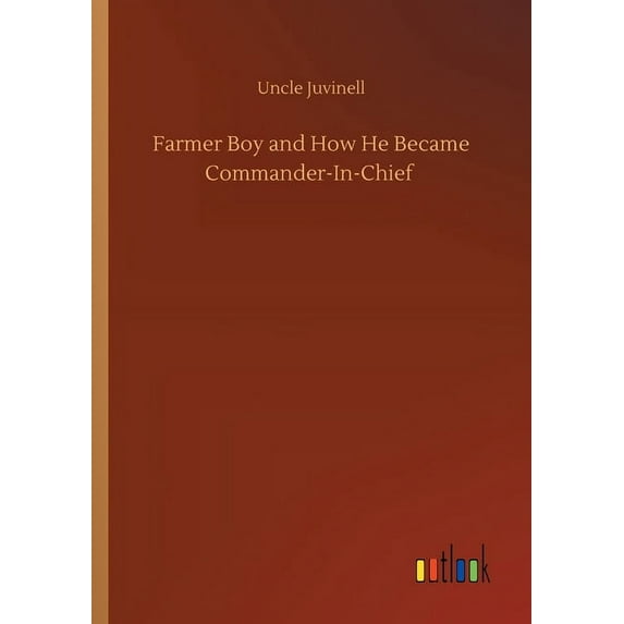 Farmer Boy and How He Became Commander-In-Chief (Paperback)