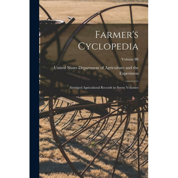 Farmer's Cyclopedia: Abridged Agricultural Records in Seven Volumes; Volume III, (Paperback)