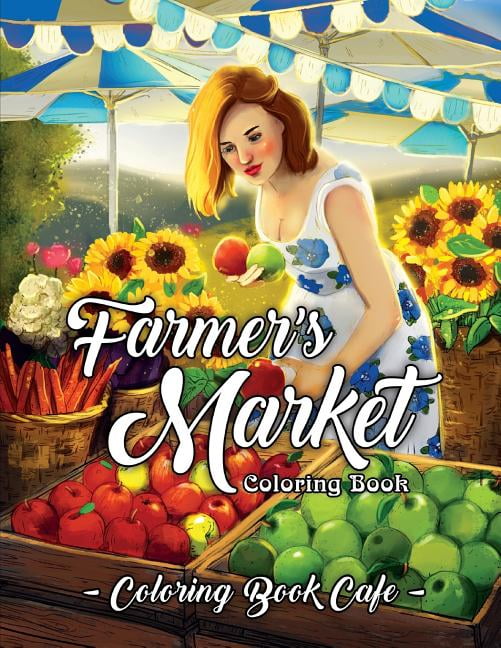 Farmer's Market Coloring Book : An Adult Coloring Book Featuring Charming  Farmer's Market Scenes, Beautiful Farm Animals and Relaxing Country  Landscapes (Paperback) 