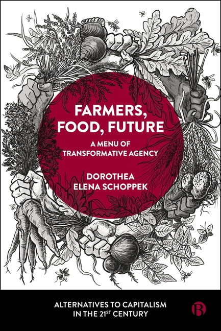 Alternatives to Capitalism in the 21st C Farmers, Food, Future: A Menu of Transformative Agency, (Hardcover)