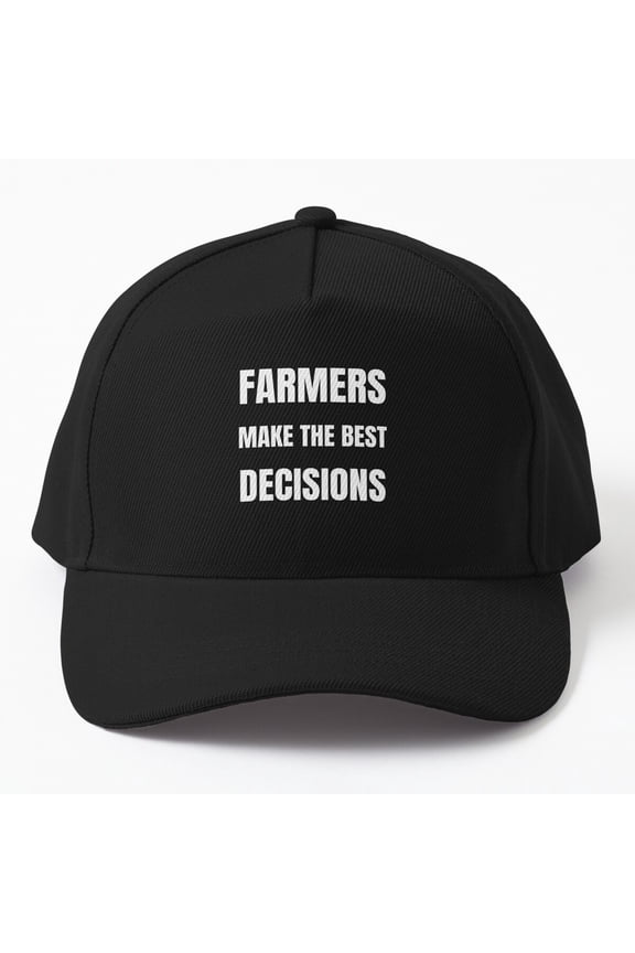 Farmers Make the Best Decisions Baseball Cap, Ranch Classic Style, Harvest Season Hat