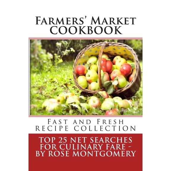 Farmers' Market Cookbook: Fast and Fresh Recipe Collection (Paperback)