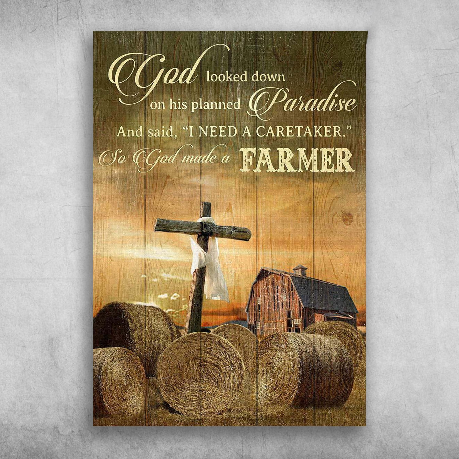 Farmhouse Cross - God Looked Down On His Planned Paradise, And Said, I ...
