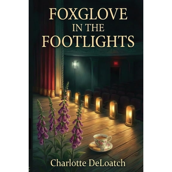 Foxglove in the Footlights: A Cozy Community Theatre Mystery, (Paperback)