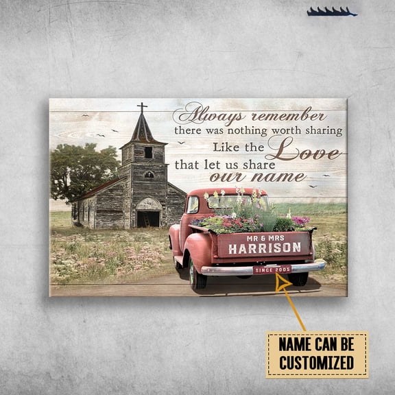 Farmhouse And Truck, Always Remember There Was Nothing Worth Sharing, Like The Love, Let Us Share Our Name Customized Personalized NAMEYEARS 11 x 17 Inch Poster