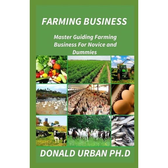 Farming Business : Master Guiding Farming Business For Novice and Dummies (Paperback)