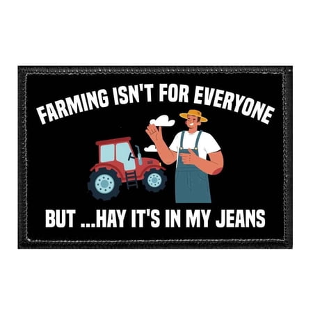 Farming Isn't For Everyone But ...Hay It's In My Jeans - Removable Patch