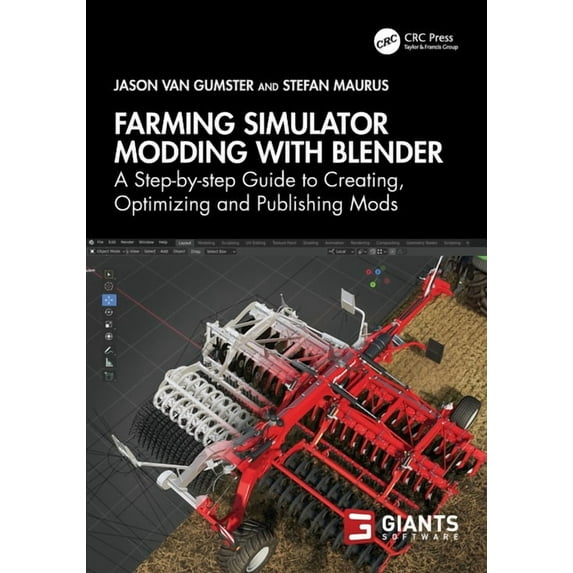 Farming Simulator Modding with Blender: A Step-by-step Guide to Creating, Optimizing and Publishing Mods, (Paperback)