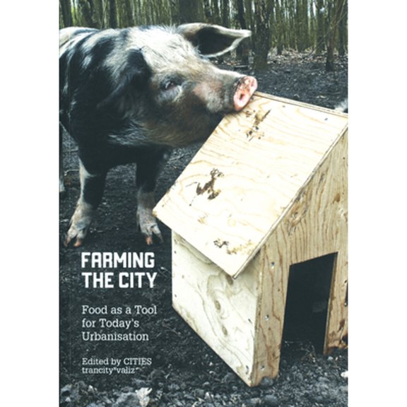 Pre-Owned Farming the City - Food as a Tool for Today's Urbanization (Paperback 9789078088639) by Francesca Miazzo, Mark Minkjan