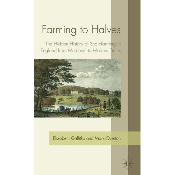Farming to Halves: The Hidden History of Sharefarming in England from Medieval to Modern Times, (Hardcover)