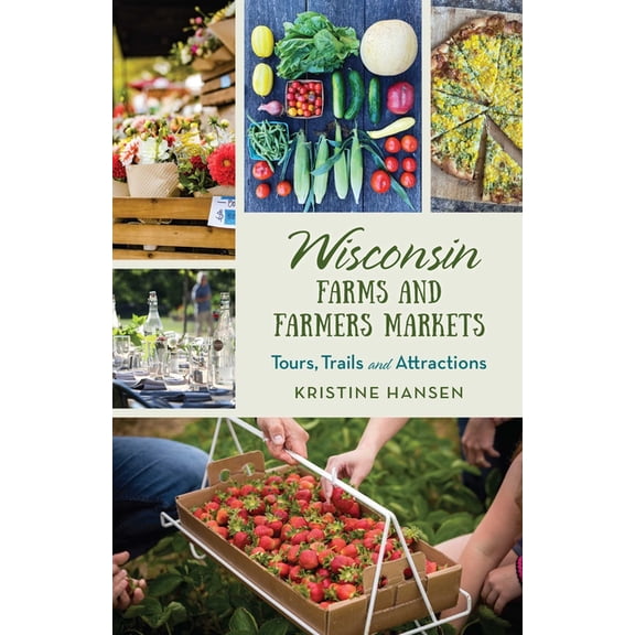 Farms and Farmers Markets Wisconsin Farms and Farmers Markets: Tours, Trails and Attractions, (Paperback)