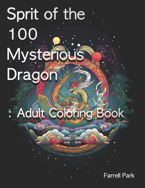 Farrell Park's Coloring Book: Sprit of the 100 Mysterious Dragon : Adult Coloring Book (Paperback)