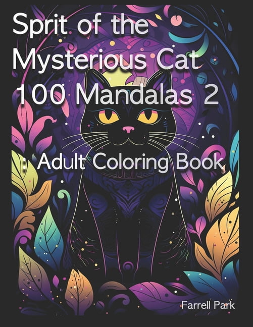 Farrell Park's Coloring Book: Sprit of the Mysterious Cat 100 Mandalas 2 : Adult Coloring Book (Paperback)