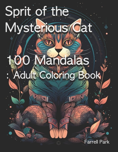 Farrell Park's Coloring Book: Sprit of the Mysterious Cat 100 Mandalas : Adult Coloring Book (Paperback)