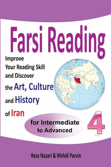 Farsi Reading 4: Improve your reading skill and discover the art, culture and history of Iran: For (Paperback) by Mehdi Parvin, Reza Nazari