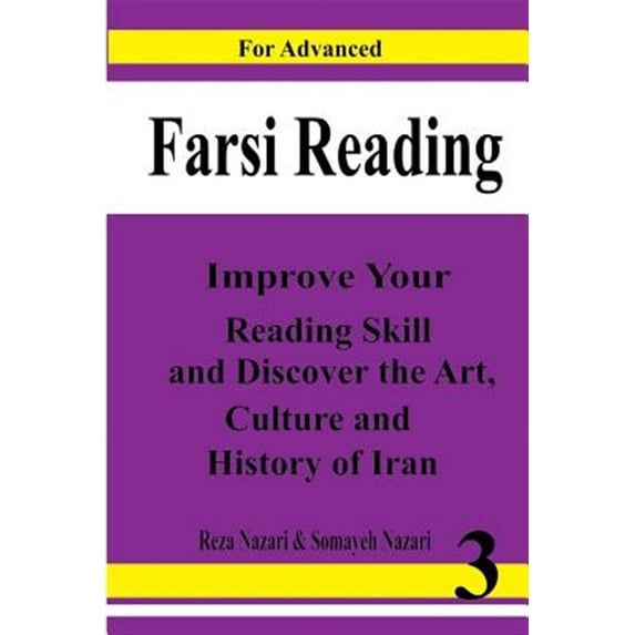 Farsi Reading: Improve Your Reading Skill and Discover the Art, Culture and History of Lran: For Advanced Farsi Learners (Paperback)