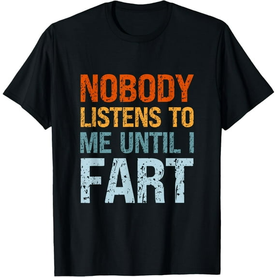 Fart Jokes - Nobody Listens to Me Until I Fart - Funny Fart T-ShirtMen and women, Black T-shirt, size: Extra large