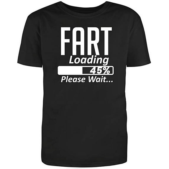 Fart Loading 45% - Please Wait Graphic Novelty Adult Humor Sarcastic Funny T Shirt