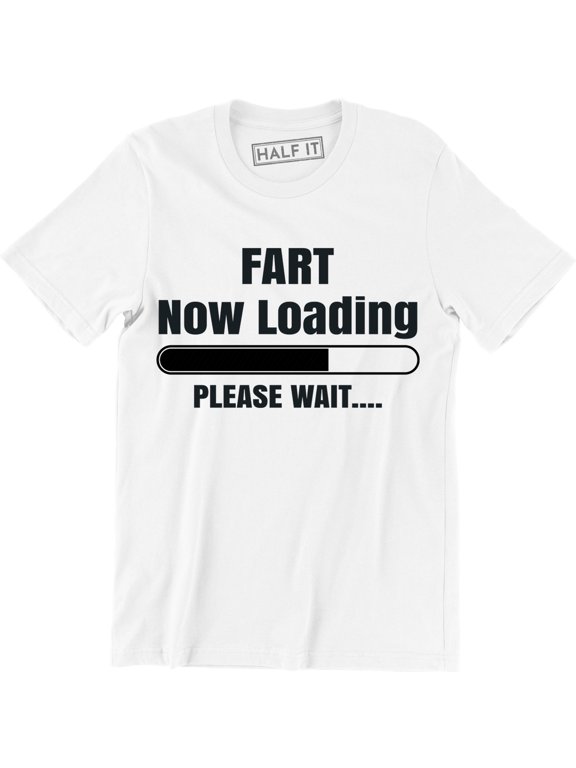 Fart Now Loading Please Wait Funny Comedy Joke Father's Dad Gift T-Shirt