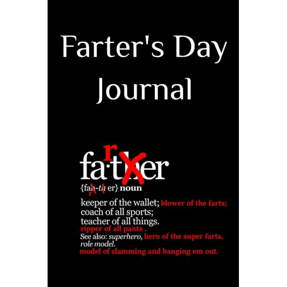 Farter's Day Journal : Funny Father's Day Gag Notebook - Vulgar Father Gift Notepad For Dads With Humor, 6x9 Inch Lined Paper, Sarcastic 120 Pages Ruled Diary & Notepad For Fathers, Husband, Son & Grandpa (Paperback)