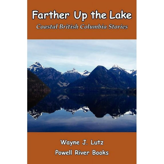 Farther Up the Lake: Coastal British Columbia Stories, (Paperback)
