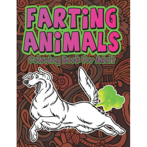 Farting Animals: Hilariously Cute Funny and Weird Farting Animals Coloring Book for Adults Stress Relieve and Relaxation (Paperback)