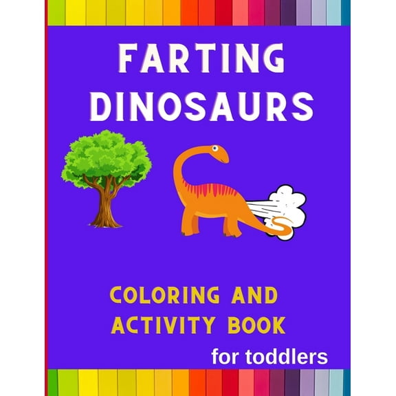 Farting dinosaurs coloring and activity book for toddlers : Funny & hilarious collection of dinosaurs: Coloring book for kids, toddlers, boys & girls: Fun kid coloring book for dinosaurs lovers with mazes, shadow matching & more (Paperback)