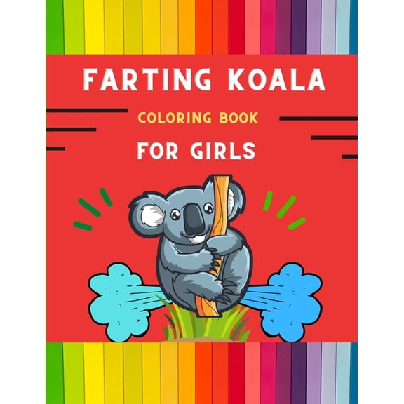 Farting koala coloring book for girls: Funny & easy collection of silly koala coloring book for kids, toddlers, boys & g, (Paperback)