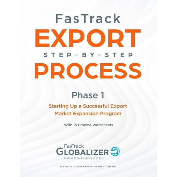 Fastrack Export Step-By-Step Process FasTrack Export Step-by-Step Process: Phase 1 - Starting Up a Successful Export Market Expansion Program, Book 1, (Paperback)