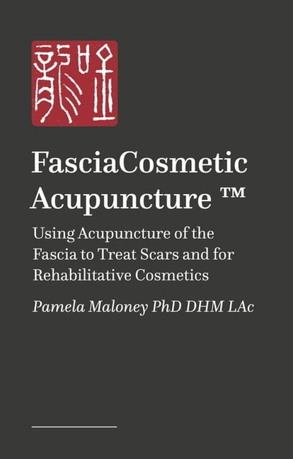 Fasciacosmetic Acupuncture (Tm): Using Acupuncture of the Fascia to Treat Scars and for Rehabilitative Cosmetics, (Paperback)