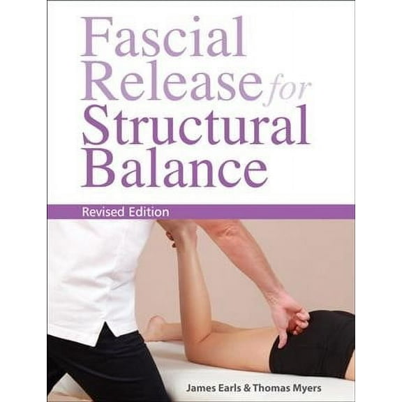 Fascial Release for Structural Balance, Revised Edition : Putting the Theory of Anatomy Trains into Practice (Paperback)
