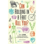 COLLEGE LECTURER IN HISTORY ANDREW THOMPSON Fascinating Bathroom Readers: Can Holding in a Fart Kill You? : Over 150 Curious Questions and Intriguing Answers (Paperback)