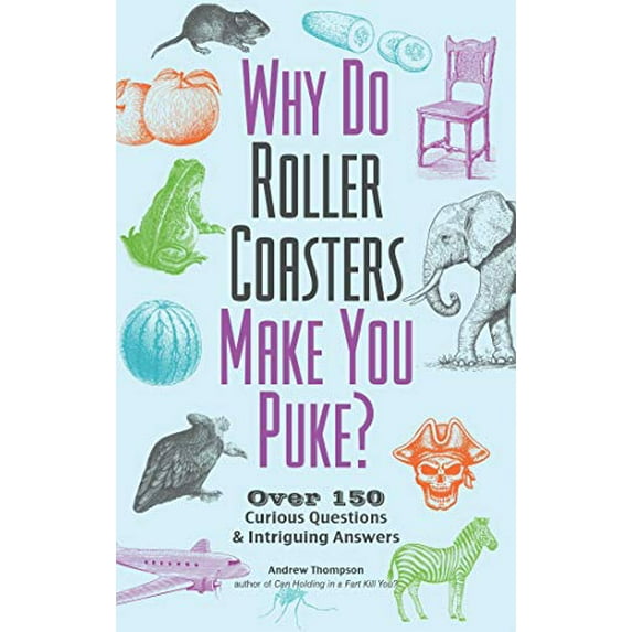 Pre-Owned Why Do Roller Coasters Make You Puke: Over 150 Curious Questions and Intriguing Answers (Paperback) 1612437141 9781612437149