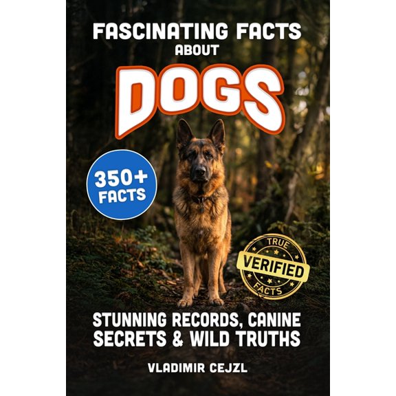 Fun & Intriguing Facts Books Fascinating Facts About Dogs: Records, Breeds, and Astonishing Canine Secrets of The World's Most Loyal Companion, (Paperback)