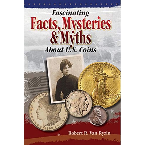 Pre-Owned Fascinating Facts, Mysteries and Myths about U.S. Coins (Paperback) 1440206503 9781440206504