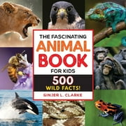 Fascinating Facts The Fascinating Animal Book for Kids 500 Wild Facts!, Paperback