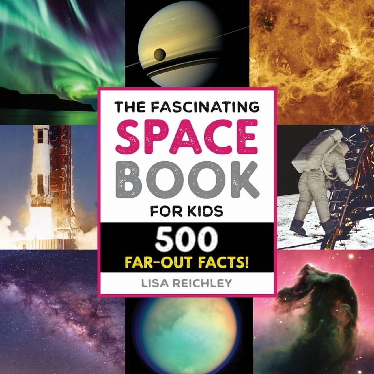 Lisa Reichley, Fascinating Space Book for Kids, 500 Far-Out Facts