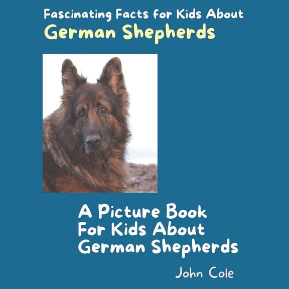 Fascinating Facts about Animals: Childrens Picture Books about Animals: A Picture Book for Kids About German Shepherds (Paperback)