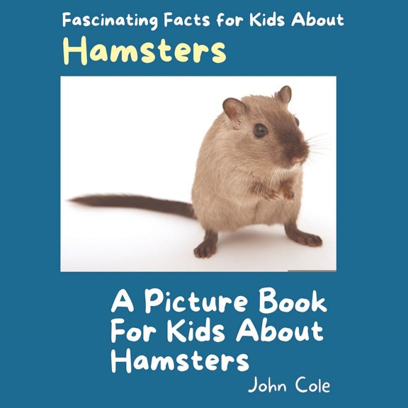 Fascinating Facts about Animals: Childrens Picture Books about Animals: A Picture Book for Kids About Hamsters (Paperback)