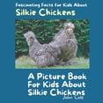 thumbnail image 1 of Fascinating Facts about Animals: Childrens Picture Books about Animals: A Picture Book for Kids About Silkie Chickens (Paperback), 1 of 1