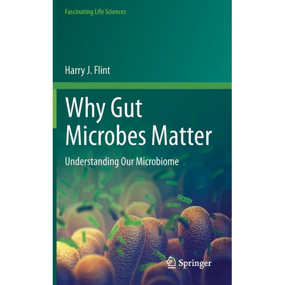 Fascinating Life Sciences Why Gut Microbes Matter: Understanding Our Microbiome, (Hardcover)