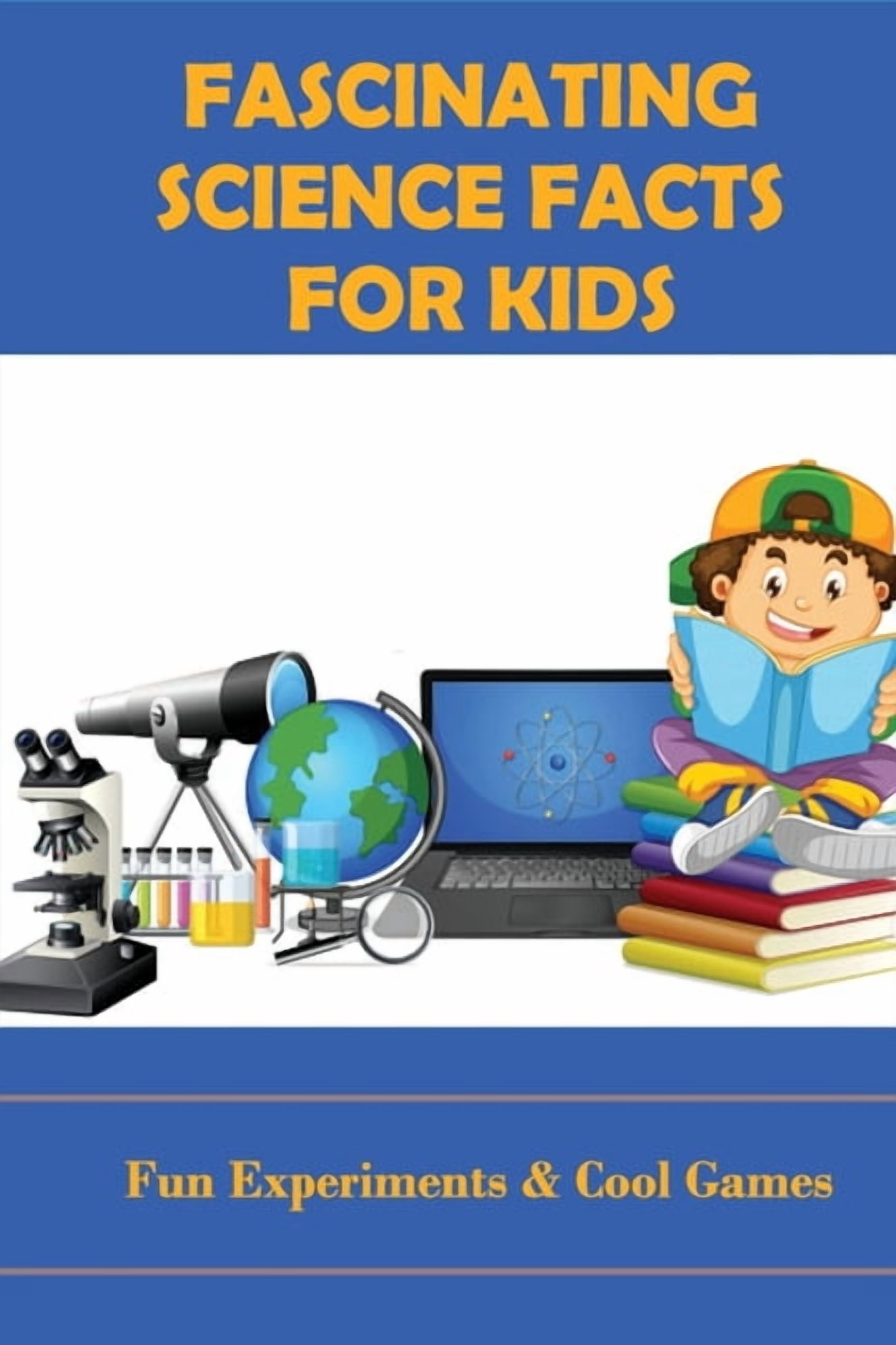 Science Factds Fascinating Science Facts For Kids: Fun Experiments & Cool Games ...