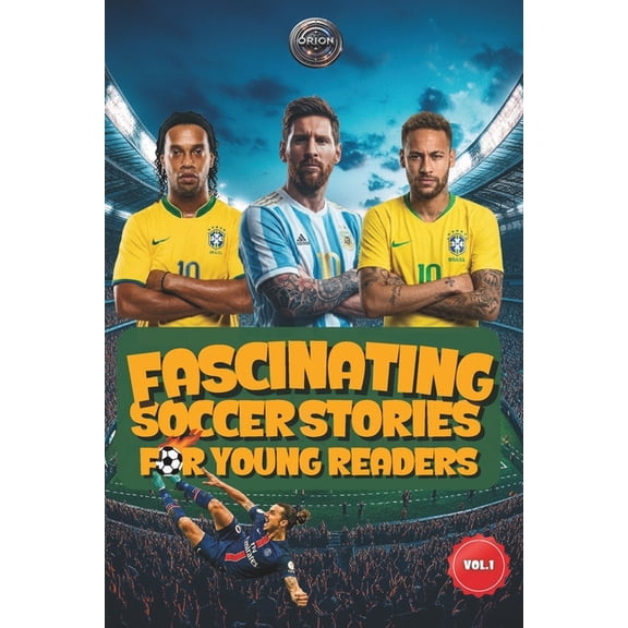 Soccer Books Fascinating Soccer Stories For Young Reader: Inspiring Tales of Legendary Players, Incredible Matches, and the Magic of , Book 1, (Paperback)