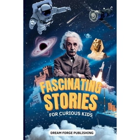Incredible Facts and Stories for Curious Fascinating Stories for Curious Kids: Super Interesting Stories about History, Space, Animals, and Just about Anything E, (Paperback)