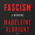 thumbnail image 1 of Pre-Owned Fascism: A Warning (Audiobook 9781538544518) by Madeleine Albright, Bill Woodward, 1 of 1