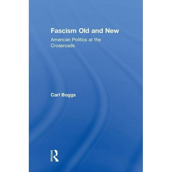 Fascism Old and New: American Politics at the Crossroads, (Hardcover)