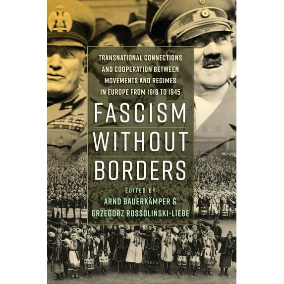 Fascism Without Borders: Transnational Connections and Cooperation Between Movements and Regimes in Europe from 1918 to , (Paperback)