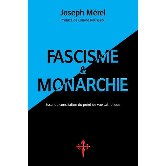 Fascisme et Monarchie: Essai de conciliation du point de vue catholique (Paperback)